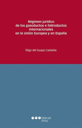 RÉGIMEN JURÍDICO DE LOS GASODUCTOS E HIDRODUCTOS INTERNACIONALES EN LA UNIÓN EUROPEA Y EN ESPAÑA