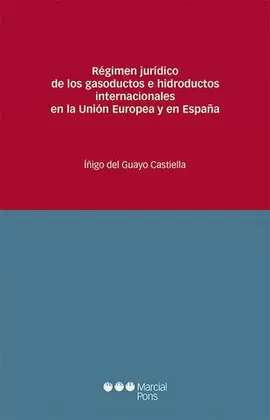 RÉGIMEN JURÍDICO DE LOS GASODUCTOS E HIDRODUCTOS INTERNACIONALES EN LA UNIÓN EUROPEA Y EN ESPAÑA