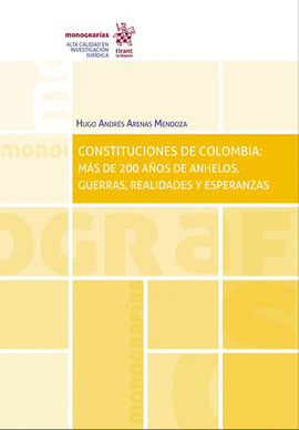 CONSTITUCIONES DE COLOMBIA: MÁS DE 200 AÑOS DE ANHELOS, GUERRAS, REALIDADES Y ESPERANZAS