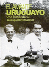 AMANTE URUGUAYO, EL - UNA HISTORIA REAL DE SANTIAGO RONCAGLIOLO