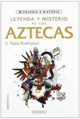 LEYENDA Y MISTERIO DE LOS AZTECAS