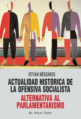 ACTUALIDAD HISTORICA DE LA OFENSIVA SOCIALISTA ALTERNATIVA AL PARLAMENTARISMO