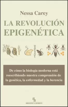 REVOLUCION EPIGENETICA DE COMO LA BIOLOGIA MODERNA ESTA REESCRIBIENDO NUERSTRA COMPRENSION DE LA GEN