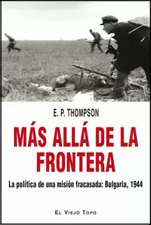 MAS ALLA DE LA FRONTERA. LA POLITICA DE UNA MISION FRACASADA: BULGARIA, 1944