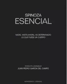 SPINOZA ESENCIAL - NADIE HASTA AHORA HA DETERMINADO LO QUE PUEDE HACER UN CUERPO