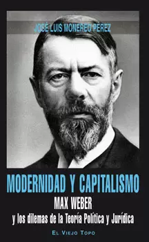 MODERNIDAD Y CAPITALISMO. MAX WEBER Y LOS DILEMAS DE LA TEORIA POLITICA Y JURIDICA