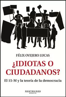 IDIOTAS O CIUDADANOS? EL 15-M Y LA TEORIA DE LA DEMOCRACIA