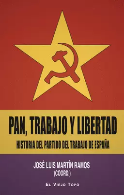 PAN TRABAJO Y LIBERTAD. HISTORIA DEL PARTIDO DEL TRABAJO DE ESPAÑA
