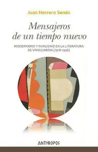 MENSAJEROS DE UN TIEMPO NUEVO. MODERNIDAD Y NIHILISMO EN LA LITERATURA DE VANGUARDIA (1918-1936)