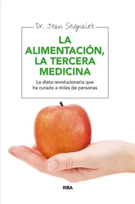 ALIMENTACION, LA TERCERA MEDICINA - LA DIETA REVOLUCIONARIA QUE HA CURADO A MILES DE PERSONAS