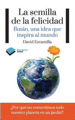 SEMILLA DE LA FELICIDAD, LA - BUTAN, UNA IDEA QUE INSPIRA AL MUNDO