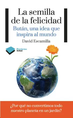 SEMILLA DE LA FELICIDAD, LA - BUTAN, UNA IDEA QUE INSPIRA AL MUNDO