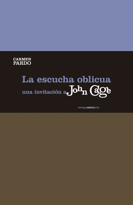 ESCUCHA OBLICUA UNA INVITACION A JOHN CAGE, LA