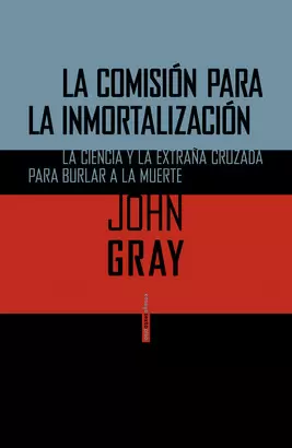 COMISION PARA LA INMORTALIZACION LA CIENCIA Y LA EXTRAÑA CRUZADA PARA BURLAR A LA MUERTE, LA