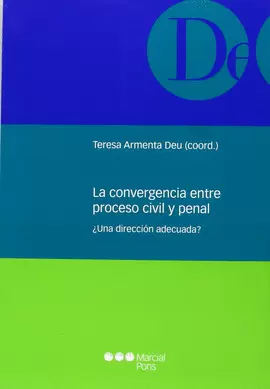 CONVERGENCIA ENTRE PROCESO CIVIL Y PENAL. UNA DIRECCION ADECUADA?, LA