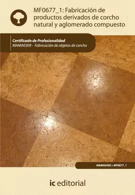 FABRICACIÓN DE PRODUCTOS DERIVADOS DE CORCHO NATURAL Y AGLOMERADO COMPUESTO. MAM