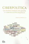 CIBERPOLITICA. LAS NUEVAS FORMAS DE ACCION Y COMUNICACION POLITICAS