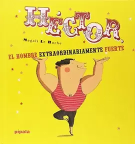 HÉCTOR, EL HOMBRE EXTRAORDINARIAMENTE FUERTE