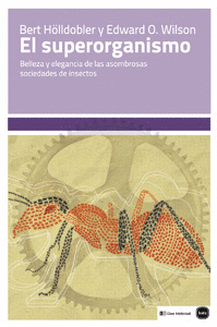 SUPERORGANISMO. BELLEZA Y ELEGANCIA DE LAS ASOMBROSAS SOCIEDADES DE INSECTOS, EL