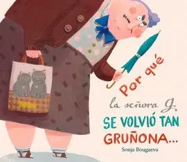 POR QUÉ LA SEÑORA G. SE VOLVIÓ TAN GRUÑONA... ...Y POR QUÉ AHORA VUELVE A SER TA