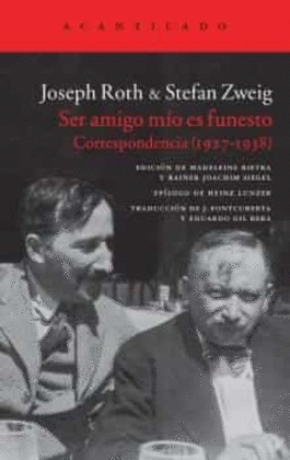 JOSEPH ROTH, STEFAN ZWEIG - CORRESPONDENCIA (SER AMIGO MIO ES FUNESTO)