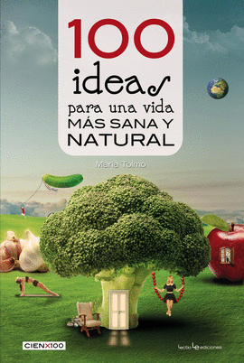 100 IDEAS PARA UNA VIDA MÁS SANA Y NATURAL