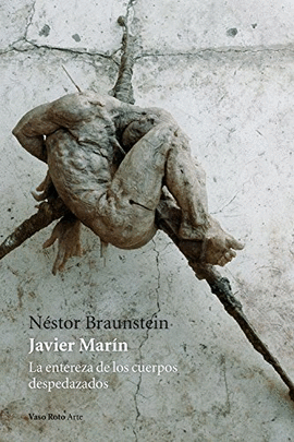 JAVIER MARÍN. LA ENTEREZA DE LOS CUERPOS DESPEDAZADOS