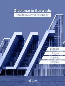 DICCIONARIO ILUSTRADO, ARQUITECTURA Y CONSTRUCCION