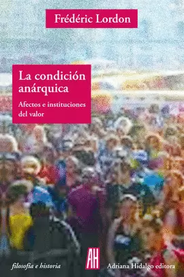 CONDICIÓN ANÁRQUICA. AFECTOS E INSTITUCIONES DEL VALOR, LA