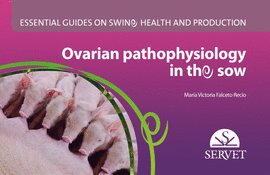 OVARIAN PATHOPHYSIOLOGY IN THE SOW. ESSENTIAL GUIDES ON SWINE HEALTH AND PRODUCT