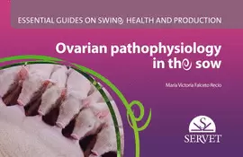 OVARIAN PATHOPHYSIOLOGY IN THE SOW. ESSENTIAL GUIDES ON SWINE HEALTH AND PRODUCT