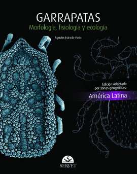 GARRAPATAS. MORFOLOGÍA, FISIOLOGÍA Y ECOLOGÍA. EDICIÓN AMÉRICA LATINA