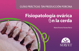 GUÍAS PRÁCTICAS EN PRODUCCIÓN PORCINA. FISIOPATOLOGÍA OVÁRICA EN LA CERDA