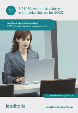 ADMINISTRACIÓN Y MONITORIZACIÓN DE LOS SGBD. IFCT0310 - ADMINISTRACIÓN DE BASES