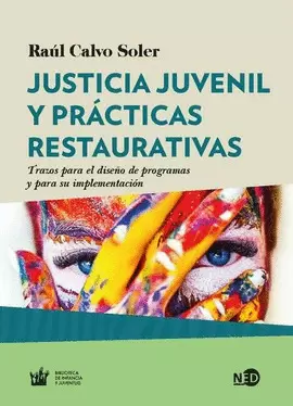 JUSTICIA JUVENIL Y PRÁCTICAS RESTAURATIVAS. TRAZOS PARA EL DISEÑO DE PROGRAMAS Y PARA SU IMPLEMENTACIÓN