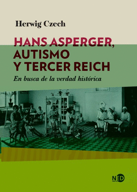 HANS ASPERGER, AUTISMO Y TERECER REICH. EN BUSCA DE LA VERDAD HISTÓRICA