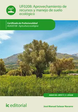 APROVECHAMIENTO DE RECURSOS Y MANEJO DE SUELO ECOLÓGICO. AGAU0108 - AGRICULTURA