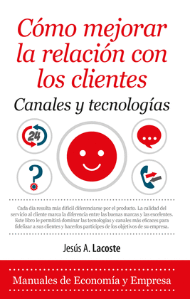 CÓMO MEJORAR LA RELACIÓN CON LOS CLIENTES. CANALES Y TECNOLOGÍAS