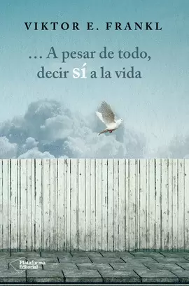 ... A PESAR DE TODO, DECIR SÍ A LA VIDA