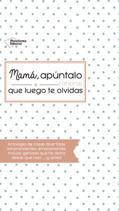 MAMÁ, APÚNTALO (AHORA) QUE LUEGO TE OLVIDAS