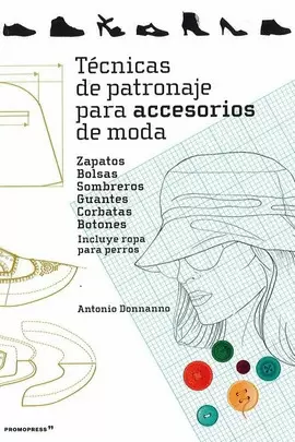 TÉCNICAS DE PATRONAJE PARA ACCESORIOS DE MODA - ZAPATOS, BOLSOS, SOMBREROS, GUAN