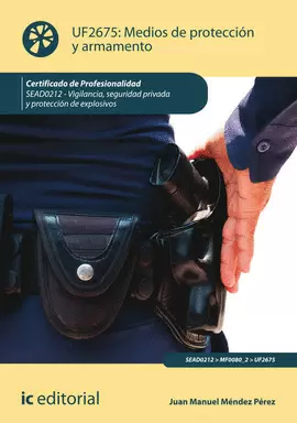 MEDIOS DE PROTECCIÓN Y ARMAMENTO. SEAD0212 - VIGILANCIA, SEGURIDAD PRIVADA Y PRO