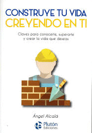 CONSTRUYE TU VIDA CREYENDO EN TI MISMO