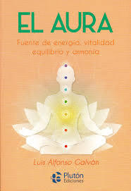 EL AURA. FUENTE DE ENERGIA, VITALIDAD, EQUILIBRIO Y ARMONIA