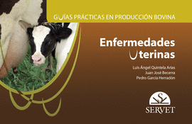 GUÍAS PRÁCTICAS EN PRODUCCIÓN BOVINA. ENFERMEDADES UTERINAS