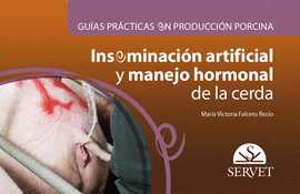 GUÍAS PRÁCTICAS EN PRODUCCIÓN PORCINA. INSEMINACIÓN ARTIFICIAL Y MANEJO HORMONAL