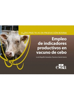 GUÍAS PRÁCTICAS EN PRODUCCIÓN BOVINA. EMPLEO DE INDICADORES PRODUCTIVOS EN VACUN