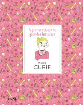 PEQUEÑOS RELATOS DE GRANDES HISTORIAS. MARIE CURIE
