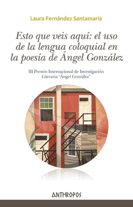 ESTO QUE VEIS AQUÍ: EL USO DE LA LENGUA COLOQUIAL EN LA POESÍA DE ÁNGEL GONZÁLEZ