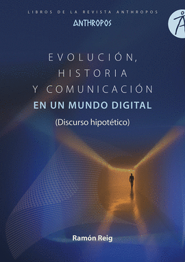 EVOLUCIÓN, HISTORIA Y COMUNICACIÓN EN UN MUNDO DIGITAL